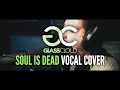 Glass Cloud - Soul Is Dead Vocal Cover | Jerrid ...