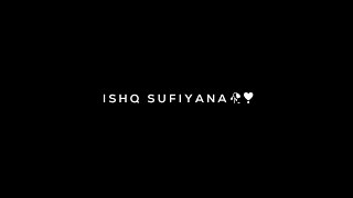 Ishq Sufiyana - Song Status 💫 Black Screen Lyri