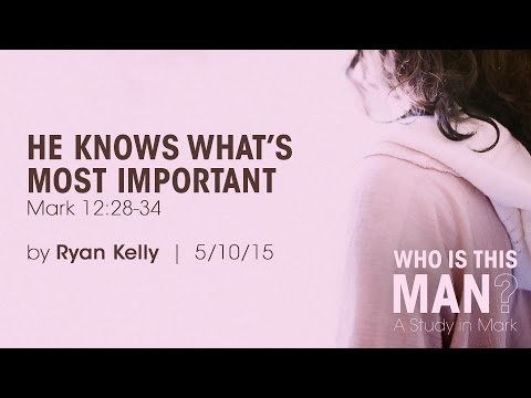 Ryan Kelly, "He Knows What's Most Important" - Mark 12:28-34