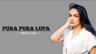 Download lagu LIRIK LAGU PURA PURA LUPA - METHA ZULIA mp3