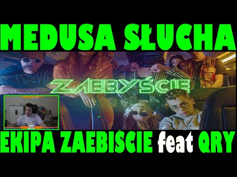 MEDUSA SŁUCHA I OCENIA PIOSENKĘ EKIPA ZAEBIŚCIE feat QRY | reakcja na ekipa zaebiscie