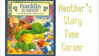 Franklin Is Messy by Paulette Bourgeois - Read Aloud by Heather's Story Time Corner