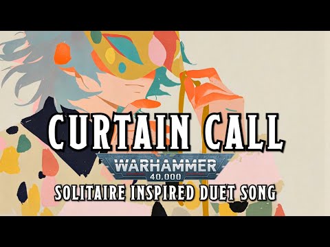 Curtain Call - A W40k Solitaire Inspired Duet Song (Cegorach x Slaanesh)