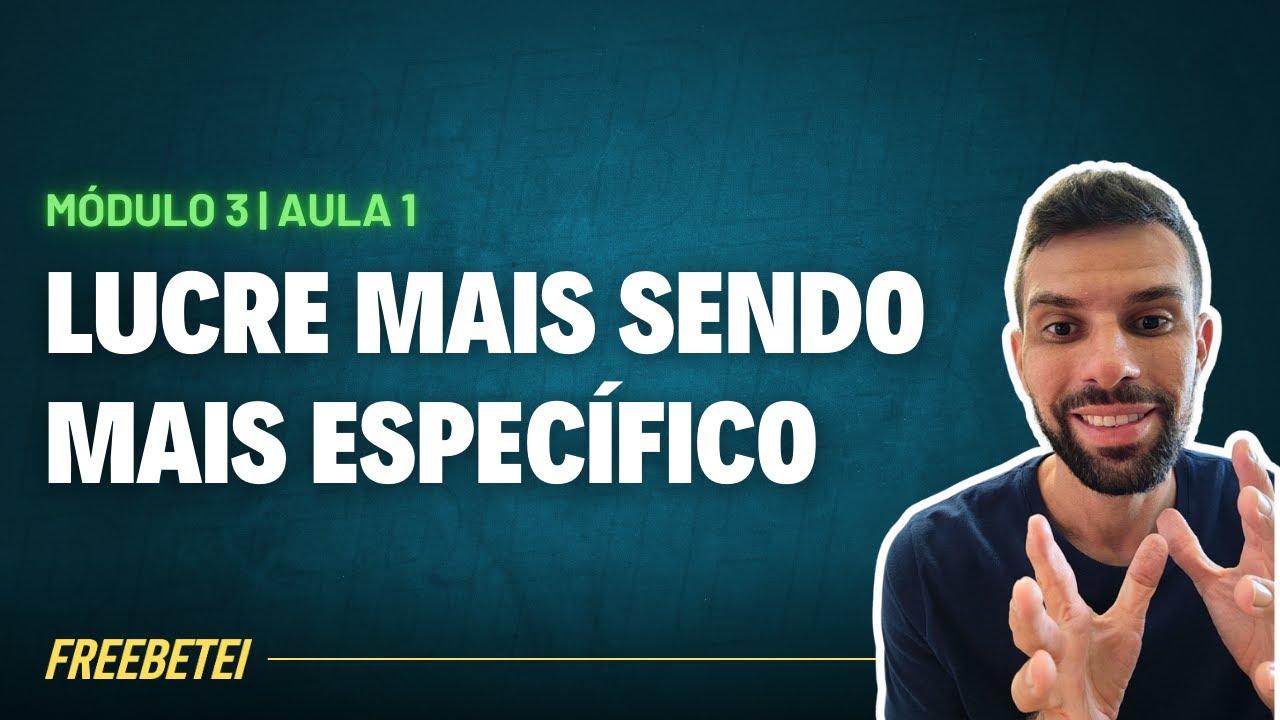 CURSO MÓDULO 3 | LUCRE MAIS SENDO MAIS ESPECÍFICO