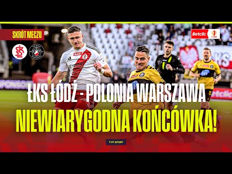 SUMMARY: ŁKS ŁÓDŹ - POLONIA WARSZAWA: WHAT AN ENDING! BOTH SIDES DISSATISFIED. BETCLIC 1 LIGA