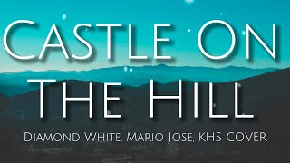 CASTLE ON THE HILL - Ed Sheeran | Diamond White, Mario Jose, KHS COVER
