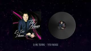 Tito Nieves - Si Me Tenías (Audio Oficial)
