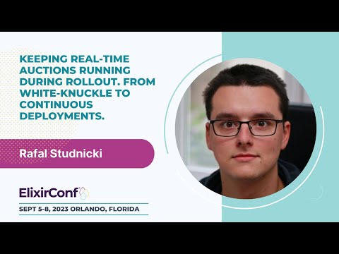 ElixirConf 2023 - Rafal Studnicki - Keeping real-time auctions running during rollout.