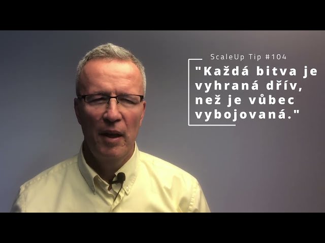 ScaleUp Tip #104 Každá bitva je vyhraná dřív, než je vůbec vybojovaná