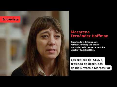 Macarena Fernández Hoffman /CELS: sobre los traslados de presos de Devoto a Marcos Paz