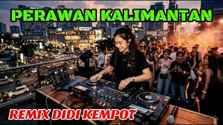Download lagu Perawan Kalimantan Remix mp3 Download lagu Perawan Kalimantan Remix mp3