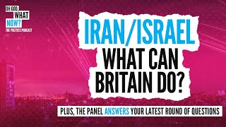 Iran/Israel – What can Britain do? | Oh God, What Now?