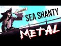 SEA SHANTY METAL Santiana With PeytonParrish Annapantsu ColmRMcGuinness RichaadEB