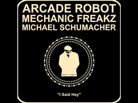 Arcade Robot & Mechanic Freakz - I Said Hey (Original Mix)
