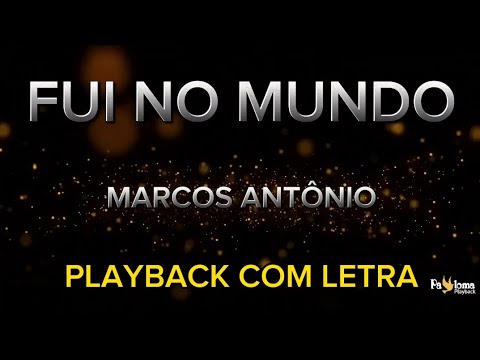Fui no mundo - Marcos Antônio - PLAYBACK COM LETRA