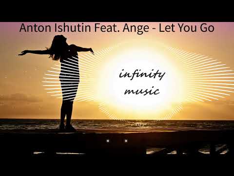Anton Ishutin Feat Ange - Let You Go / Music Mix / #infinitymusiciryn ♪