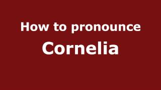 How to pronounce Cornelia