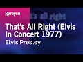 Karaoke That's All Right (Elvis In Concert 1977) - Elvis Presley * Karaoke That's All Right (Elvis In Concert 1977) - Elvis Presley *