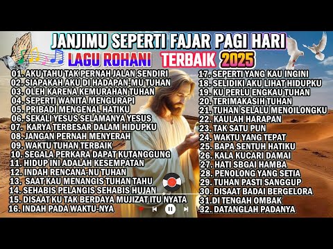 KUMPULAN LAGU ROHANI NONSTOP POPULER 2025  - JANJIMU SEPERTI FAJAR PAGI HARI