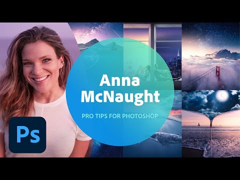 Pro Tips for Photoshop with Anna McNaught - 1 of 3 | Adobe Creative Cloud