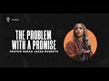 the problem with a promise pastor sarah jakes roberts