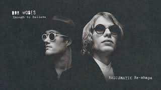 Bob Moses - Enough To Believe (RADIØMATIK Re-shape)