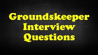 Groundskeeper Interview Questions