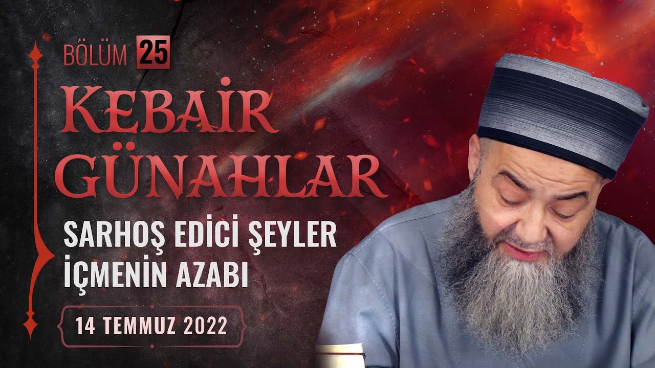 Kebâir Günahlar 25. Bölüm (Üçüncü En Büyük Günah: Sarhoş Edici Maddeler İçmenin Azapları 13)