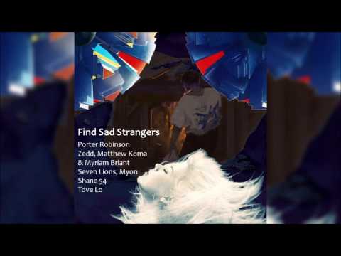 Porter Robinson x Zedd x Seven Lions,Tove Lo - Find Sad Strangers (Mashup by Nyguita)