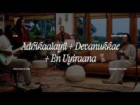 Adhikaalayil + Devanukkae + En Uyiraana (Live) | from Dawn to Dusk