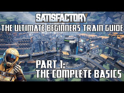 Satisfactory - The Ultimate Beginners Train Guide: Part 1 - The Complete Basics