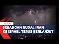 Serangan Rudal Iran Ke Israel Terus Berlanjut