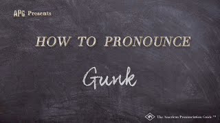 How to Pronounce Gunk (Real Life Examples!)