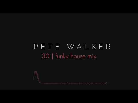 Pete Walker – 30 | funky house mix