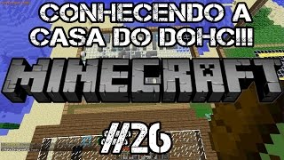 Minecraft AEDF #26 - CONHECENDO A CASA DO DOHC!!!