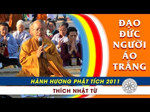 Hành Hương Phật Tích 2011: Đạo đức người áo trắng (16/3/2011)