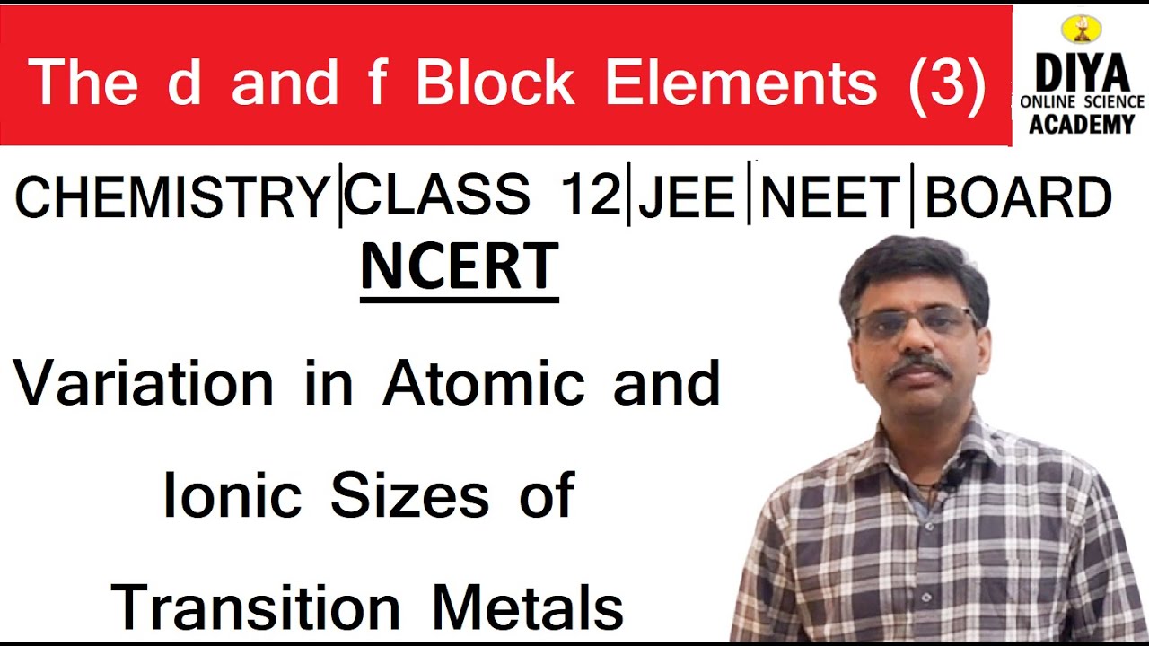 Chemistry, std12 The d and f block elements Variation in Atomic and Ionic Sizes of transition Metals