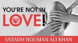 You&#39;re Not In Love! ᴴᴰ ┇ Powerful Islamic Reminder ┇ by Ustadh Nouman Ali Khan ┇ TDR Production ┇
