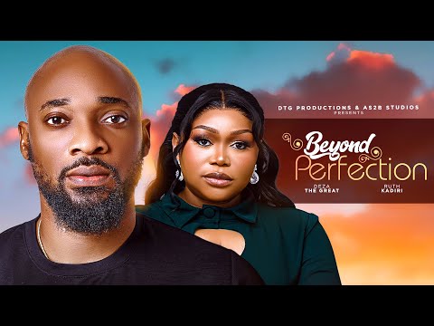BEYOND PERFECTION - RUTH KADIRI, DEZA THE GREAT, TESSY OGBONNA, ADEBOLA DESALU
