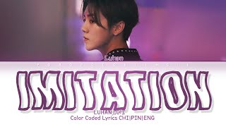 Luhan 鹿晗 - ‘Imitation’ 剧中人 | Color Coded Lyrics Chi/Pin/Eng