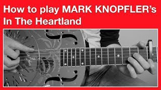 Mark Knopfler - In The Heartland - How to Play - Open G Tuning