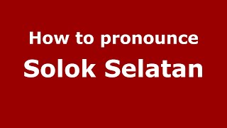 How to pronounce Solok Selatan