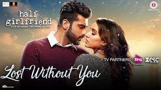 Lost Without You - Half Girlfriend | Arjun K & Shraddha K | Ami Mishra & Anushka Shahaney