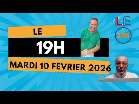 Le 19H Mardi 10 Février 2026