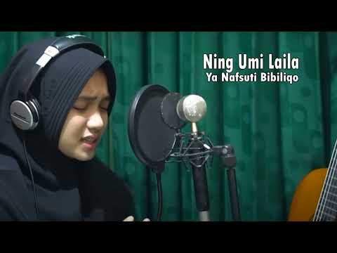 Ya Nafsuti Bibiliqo Ning Umi Laila Terbaru 2023