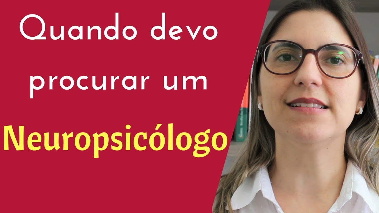 Quando devo procurar um neuropsicólogo | Neuropsicologia