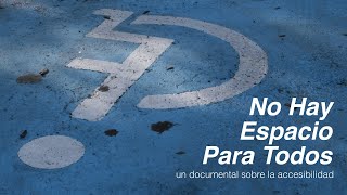 No hay espacio para todos: Un documental sobre la accesibilidad.