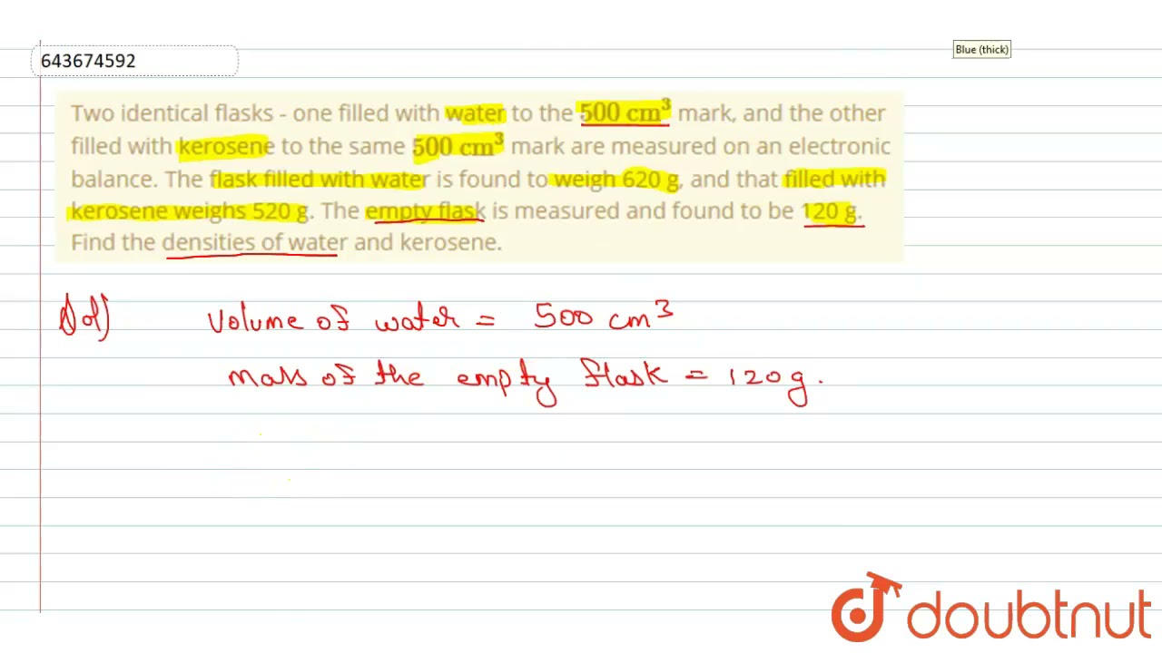 Two identical flasks - one filled with water to the 500 cm^3 mark, and the other filled with ker...