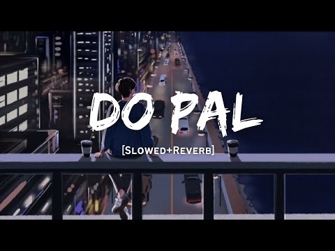 Do Pal - Sonu Nigam & Lata Mangeshkar Song | Slowed And Reverb Lofi Mix