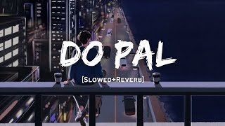 Do Pal - Sonu Nigam &amp; Lata Mangeshkar Song | Slowed And Reverb Lofi Mix